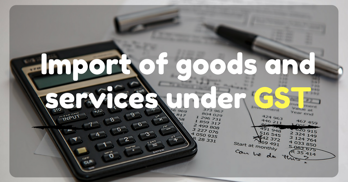 import-of-goods-and-services-under-gst